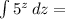 \int\limits { 5^{z} } \, dz =