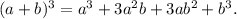 (a+b) ^{3} = a^{3} +3a^{2} b+3ab^{2} +b^{3} .