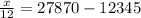 \frac{x}{12}=27870-12345