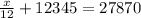 \frac{x}{12}+12345=27870