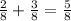 \frac{2}{8}+ \frac{3}{8} = \frac{5}{8}