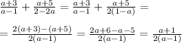 \frac{a+3}{a-1} + \frac{a+5}{2-2a} = \frac{a+3}{a-1} + \frac{a+5}{2(1-a)} = \\ \\ &#10; = \frac{2(a+3) - (a+5)}{2(a-1) } = \frac{2a+6-a-5}{2(a-1)} = \frac{a+1}{2(a-1)}