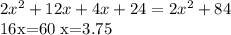 2 x^{2} +12x+4x+24=2 x^{2} +84&#10;&#10;16x=60&#10; x=3.75