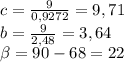 c= \frac{9}{0,9272}=9,71\\&#10;b= \frac{9}{2,48}=3,64\\&#10; \beta =90-68=22