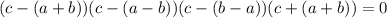 (c-(a+b))(c-(a-b))(c-(b-a))(c+(a+b))=0