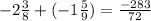 -2 \frac{3}{8}+(-1 \frac{5}{9} )= \frac{-283}{72}