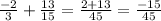 \frac{-2}{3} + \frac{13}{15} = \frac{2+13}{45} = \frac{-15}{45}