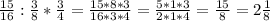 \frac{15}{16}: \frac{3}{8}* \frac{3}{4}= \frac{15*8*3}{16*3*4}= \frac{5*1*3}{2*1*4}= \frac{15}{8} =2 \frac{1}{8}