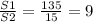 \frac{S1}{S2} = \frac{135}{15} =9