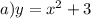 a) y=x^2 + 3