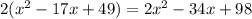 2( x^{2} -17x+49)=2 x^{2} -34x+98