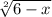 \sqrt[2]{6-x}