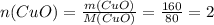 n(CuO)= \frac{m(CuO)}{M(CuO)}= \frac{160}{80}=2