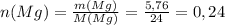 n(Mg)= \frac{m(Mg)}{M(Mg)}= \frac{5,76}{24}=0,24