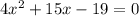 4x^2+15x-19=0