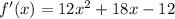 f'(x)=12x^2+18x-12