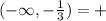 (-\infty,- \frac{1}{3})=+