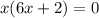 x(6x+2)=0