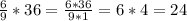 \frac{6}{9}*36= \frac{6*36}{9*1}= 6*4=24