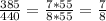 \frac{385}{440}= \frac{7*55}{8*55}= \frac{7}{8}