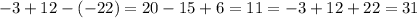 -3+12-(-22)= 20 -15 + 6 = 11= -3 + 12 + 22=31