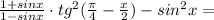 \frac{1+sinx}{1-sinx} \cdot tg^2(\frac{\pi}{4}-\frac{x}{2})-sin^2x=