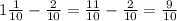 1 \frac{1}{10} - \frac{2}{10} = \frac{11}{10} - \frac{2}{10}= \frac{9}{10}