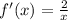 f'(x)= \frac{2}{x}