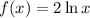 f(x)=2\ln x