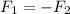 F_{1} = - F_{2}