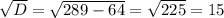 \sqrt{D}= \sqrt{289-64}=\sqrt{225}=15