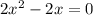 2x^{2} -2x=0