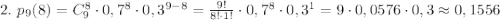 2. \ p_9(8)=C_9^8\cdot 0,7^8 \cdot 0,3^{9-8}= \frac{9!}{8! \cdot 1!} \cdot 0,7^8 \cdot 0,3^1=9\cdot 0,0576 \cdot 0,3 \approx 0,1556