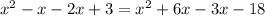 x^{2}-x-2x+3= x^{2} +6x-3x-18