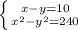 \left \{ {{x-y=10} \atop {x^2-y^2=240}} \right.