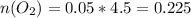 n(O_2)=0.05*4.5 = 0.225