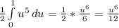 \frac{1}{2} \int\limits^1_0 {u ^{5} } \, du= \frac{1}{2}* \frac{u^{6} }{6}= \frac{ u^{6} }{12}