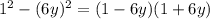 1^{2} - (6y)^{2} = (1 - 6y)(1 + 6y)