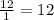 \frac{12}{1} =12