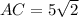 AC=5 \sqrt{2}