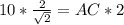 10* \frac{2}{\sqrt{2}}=AC*2