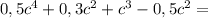 0,5c^{4} + 0,3c^{2} + c^{3}-0,5c^{2} =