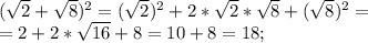 (\sqrt{2} + \sqrt{8} )^2=( \sqrt{2})^2+2* \sqrt{2}*\sqrt{8}+(\sqrt{8})^2= \\ =2+2*\sqrt{16}+8=10+8=18;