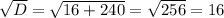 \sqrt{D}= \sqrt{16+240}= \sqrt{256}=16