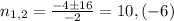 n_{1,2}= \frac{-4\pm16}{-2}=10,(-6)