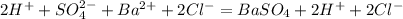 2H^{+} +SO ^{2-} _{4}+Ba^{2+}+2Cl^{-} = BaSO_{4} +2H ^{+} +2Cl^{-}