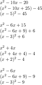 x^2-10x-20\\(x^2-10x+25)-45\\(x-5)^2-45\\\\x^2-6x+15\\(x^2-6x+9)+6\\(x-3)^2+6\\\\x^2+4x\\(x^2+4x+4)-4\\(x+2)^2-4\\\\x^2-6x\\(x^2-6x+9)-9\\(x-3)^2-9