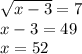 \sqrt{x-3} =7 \\ x-3=49 \\ x=52