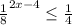 \frac{1}{8}^{2x-4} \leq \frac{1}{4}