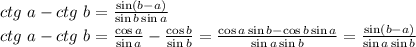 ctg \ a - ctg \ b = \frac{\sin (b - a)}{\sin b \sin a}\\&#10;ctg \ a - ctg \ b = \frac{\cos a}{\sin a} - \frac{\cos b}{\sin b} = \frac{\cos a \sin b - \cos b \sin a}{\sin a \sin b} = \frac{\sin(b-a)}{\sin a \sin b} &#10;